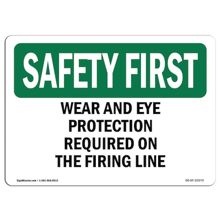 OSHA SAFETY FIRST Sign, Ear And Eye Protection Required On The Firing Line, 10in X 7in Decal